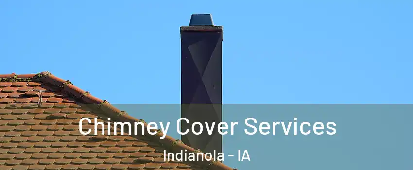  Chimney Cover Services Indianola - IA