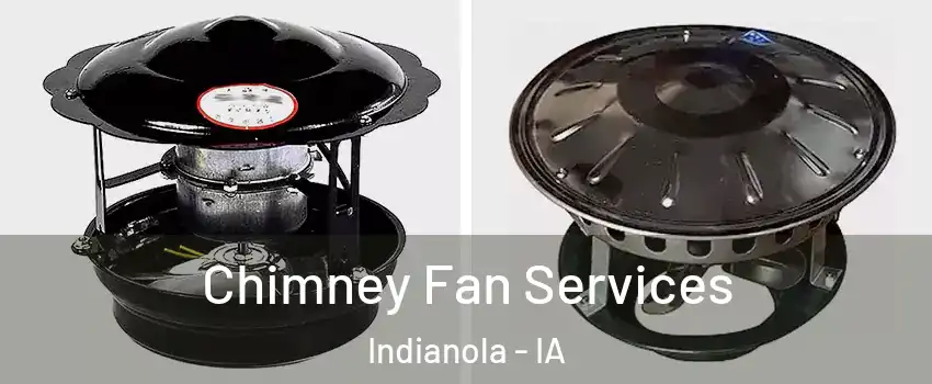  Chimney Fan Services Indianola - IA