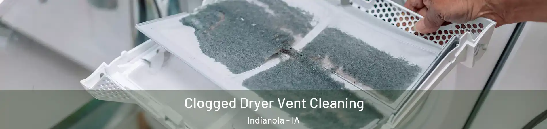 Clogged Dryer Vent Cleaning Indianola - IA