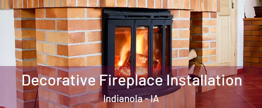 Decorative Fireplace Installation Indianola - IA