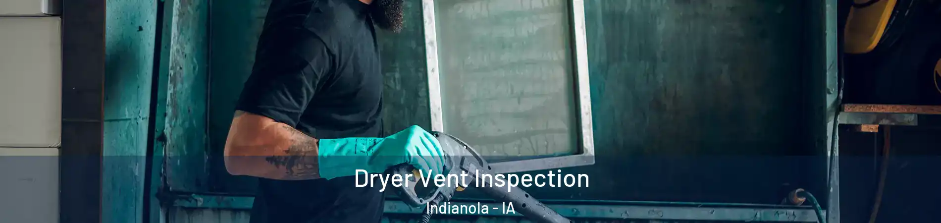  Dryer Vent Inspection Indianola - IA