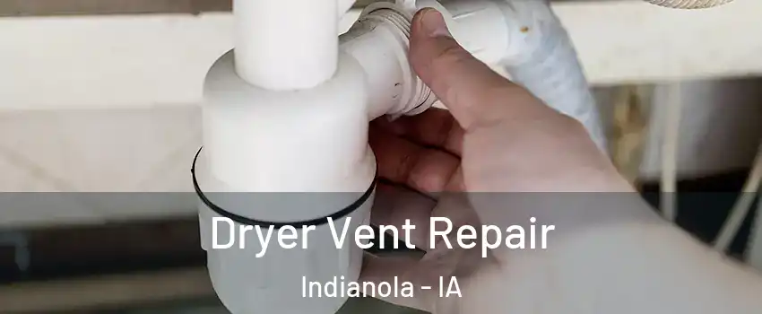  Dryer Vent Repair Indianola - IA