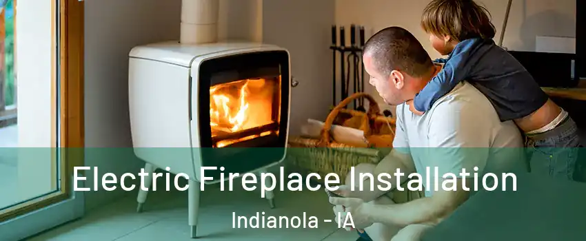  Electric Fireplace Installation Indianola - IA
