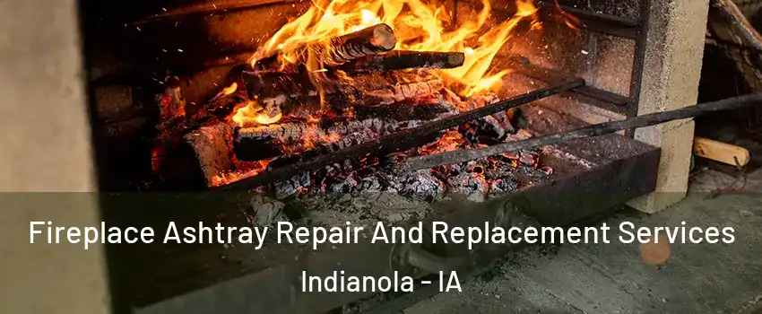  Fireplace Ashtray Repair And Replacement Services Indianola - IA
