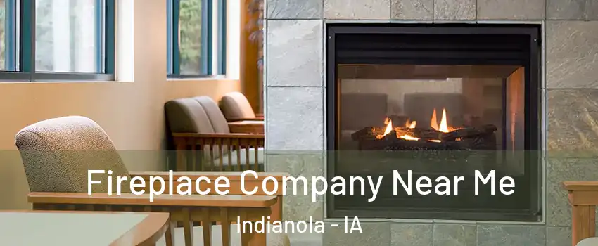  Fireplace Company Near Me Indianola - IA