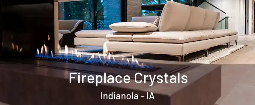  Fireplace Crystals Indianola - IA