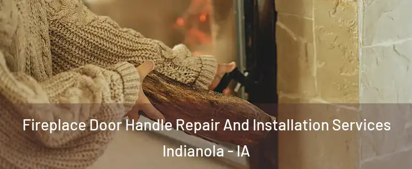  Fireplace Door Handle Repair And Installation Services Indianola - IA