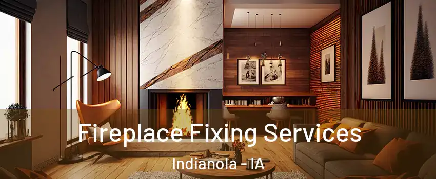  Fireplace Fixing Services Indianola - IA