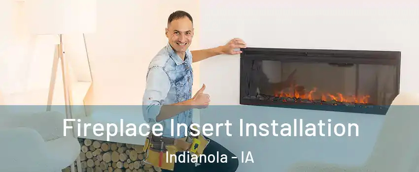  Fireplace Insert Installation Indianola - IA