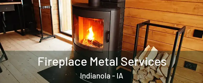  Fireplace Metal Services Indianola - IA