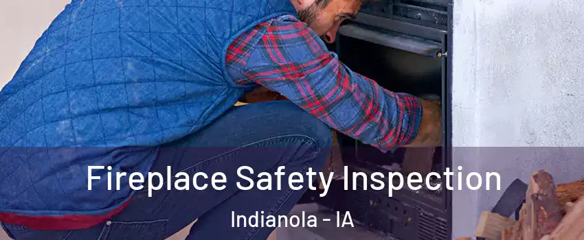  Fireplace Safety Inspection Indianola - IA