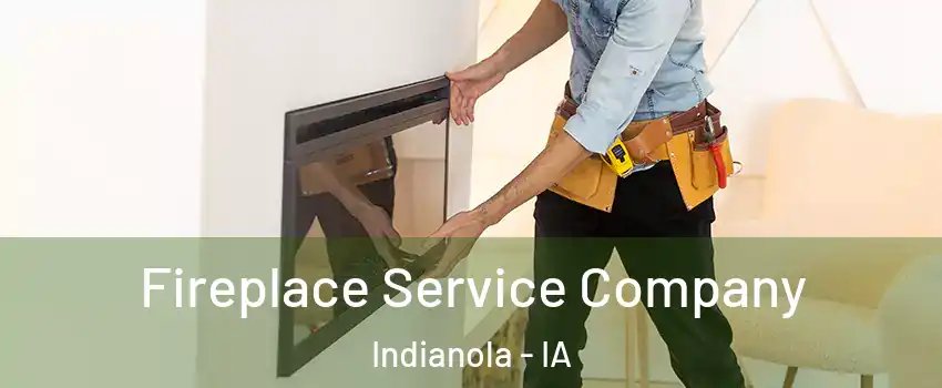  Fireplace Service Company Indianola - IA