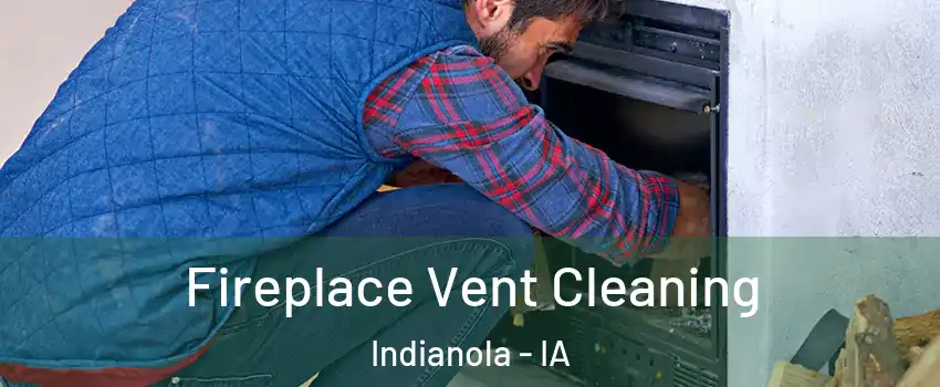  Fireplace Vent Cleaning Indianola - IA