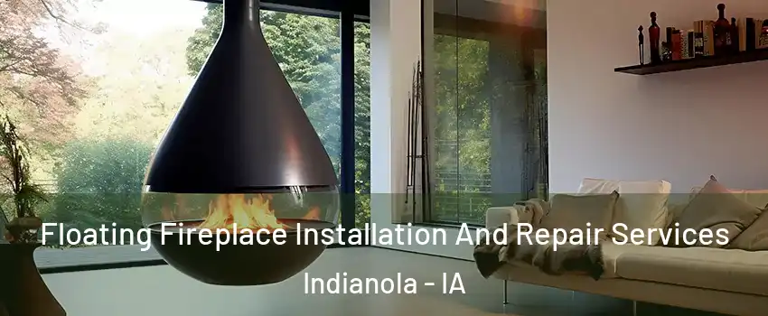  Floating Fireplace Installation And Repair Services Indianola - IA