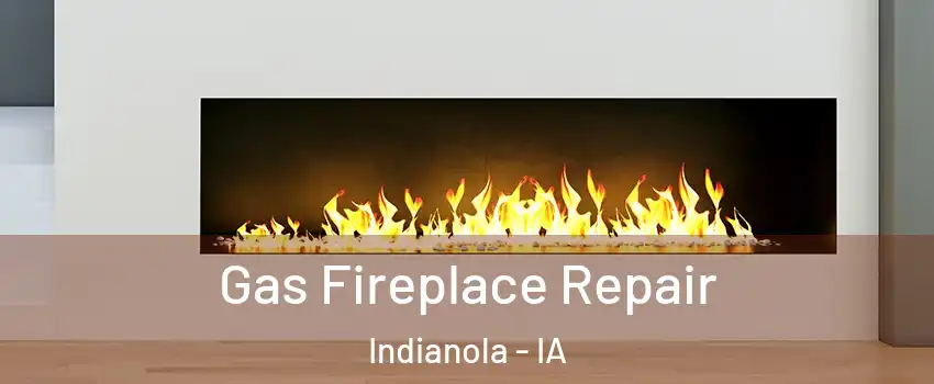  Gas Fireplace Repair Indianola - IA