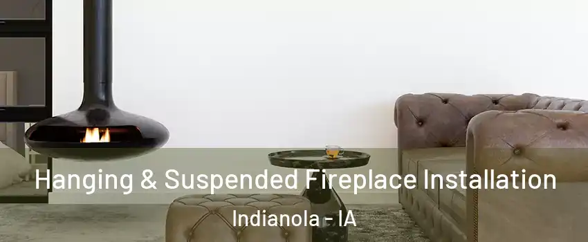  Hanging & Suspended Fireplace Installation Indianola - IA