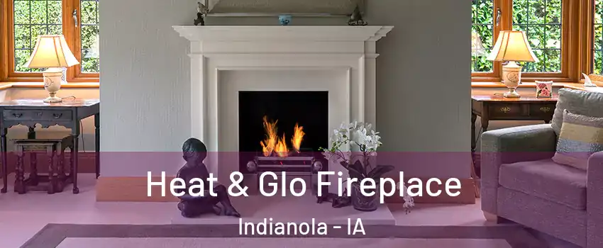  Heat & Glo Fireplace Indianola - IA