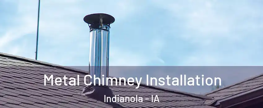  Metal Chimney Installation Indianola - IA