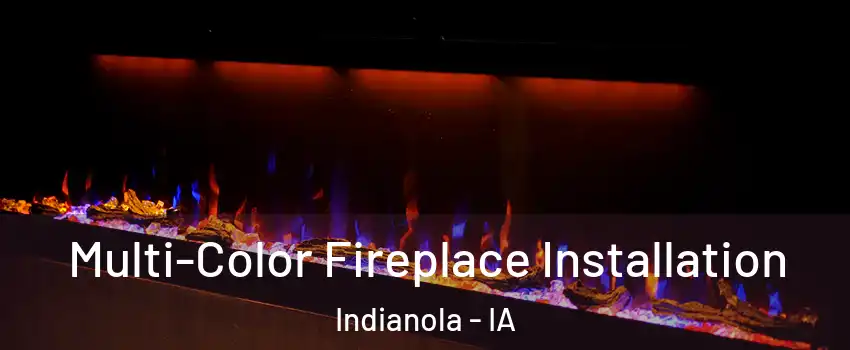  Multi-Color Fireplace Installation Indianola - IA