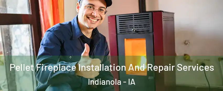  Pellet Fireplace Installation And Repair Services Indianola - IA
