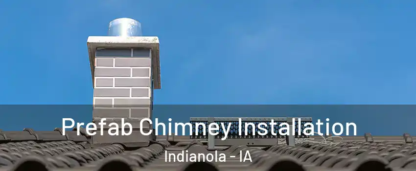  Prefab Chimney Installation Indianola - IA