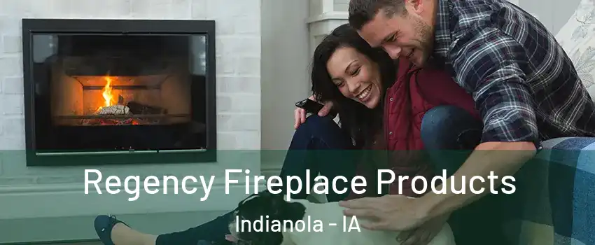  Regency Fireplace Products Indianola - IA