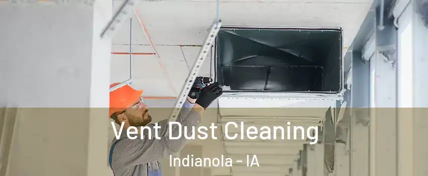  Vent Dust Cleaning Indianola - IA