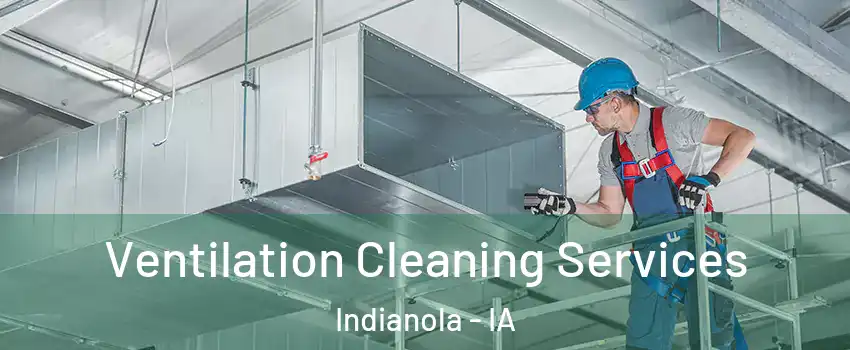  Ventilation Cleaning Services Indianola - IA