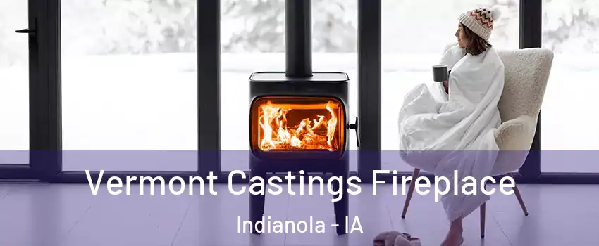  Vermont Castings Fireplace Indianola - IA