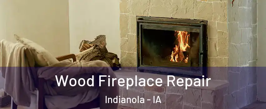  Wood Fireplace Repair Indianola - IA