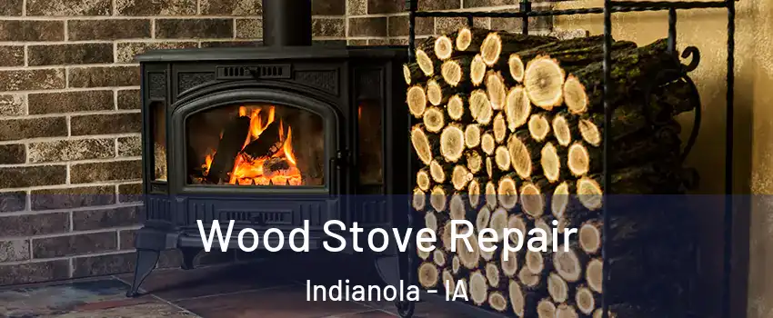  Wood Stove Repair Indianola - IA